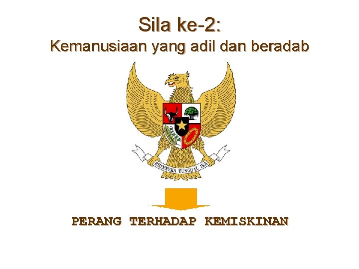 Sila ke-2: Kemanusiaan yang adil dan beradab PERANG TERHADAP KEMISKINAN 