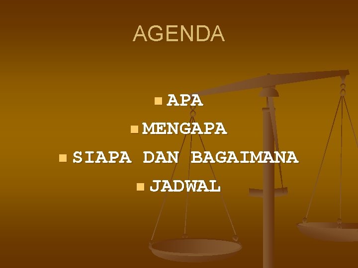 AGENDA n APA n MENGAPA n SIAPA DAN BAGAIMANA n JADWAL 