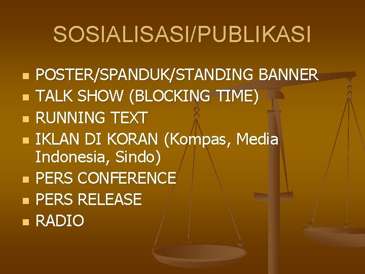 SOSIALISASI/PUBLIKASI n n n n POSTER/SPANDUK/STANDING BANNER TALK SHOW (BLOCKING TIME) RUNNING TEXT IKLAN