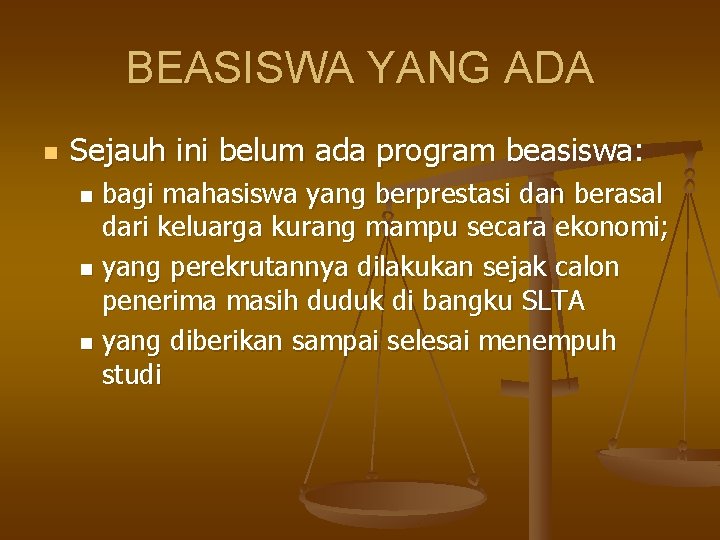 BEASISWA YANG ADA n Sejauh ini belum ada program beasiswa: bagi mahasiswa yang berprestasi