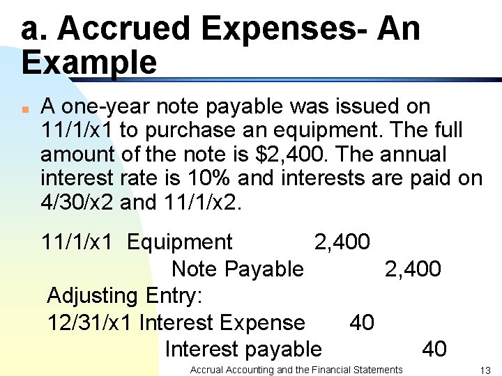 a. Accrued Expenses- An Example n A one-year note payable was issued on 11/1/x