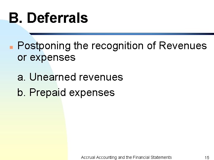 B. Deferrals n Postponing the recognition of Revenues or expenses a. Unearned revenues b.