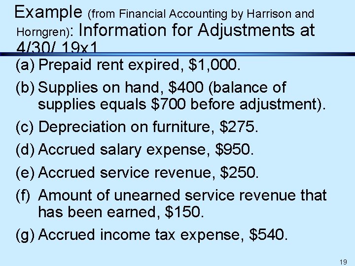 Example (from Financial Accounting by Harrison and Horngren): Information for Adjustments at 4/30/ 19