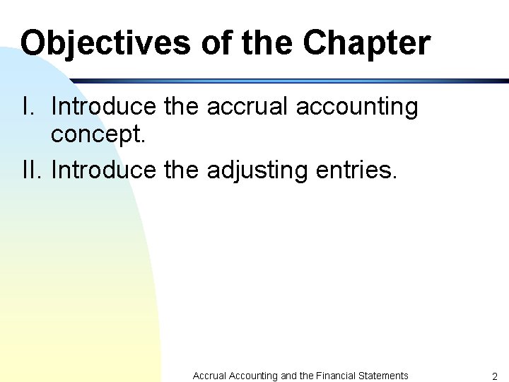 Objectives of the Chapter I. Introduce the accrual accounting concept. II. Introduce the adjusting