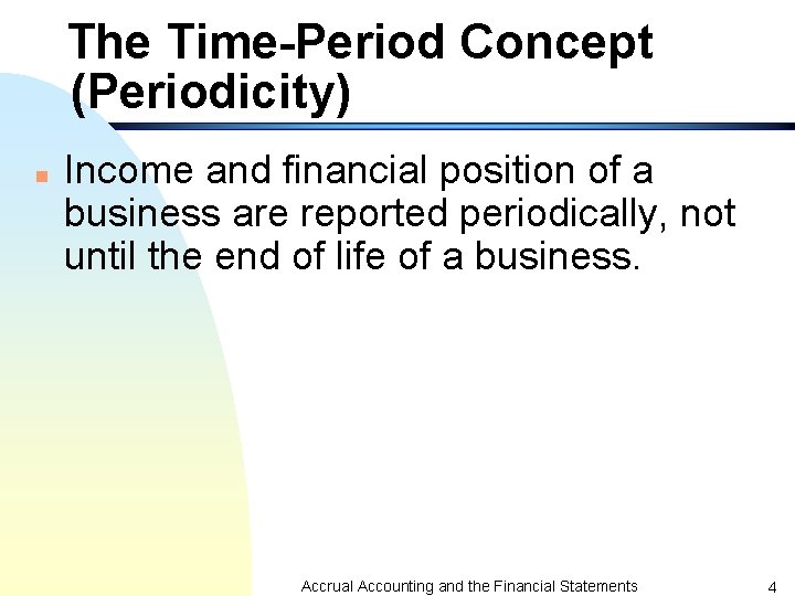 The Time-Period Concept (Periodicity) n Income and financial position of a business are reported