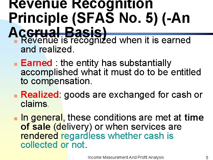 Revenue Recognition Principle (SFAS No. 5) (-An Accrual Basis) Revenue is recognized when it