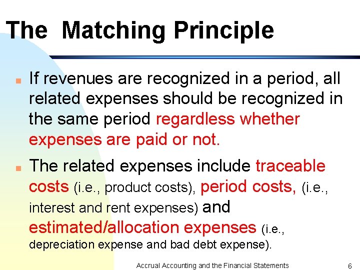 The Matching Principle n n If revenues are recognized in a period, all related