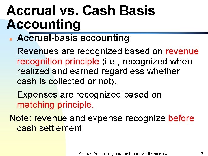 Accrual vs. Cash Basis Accounting Accrual-basis accounting: Revenues are recognized based on revenue recognition