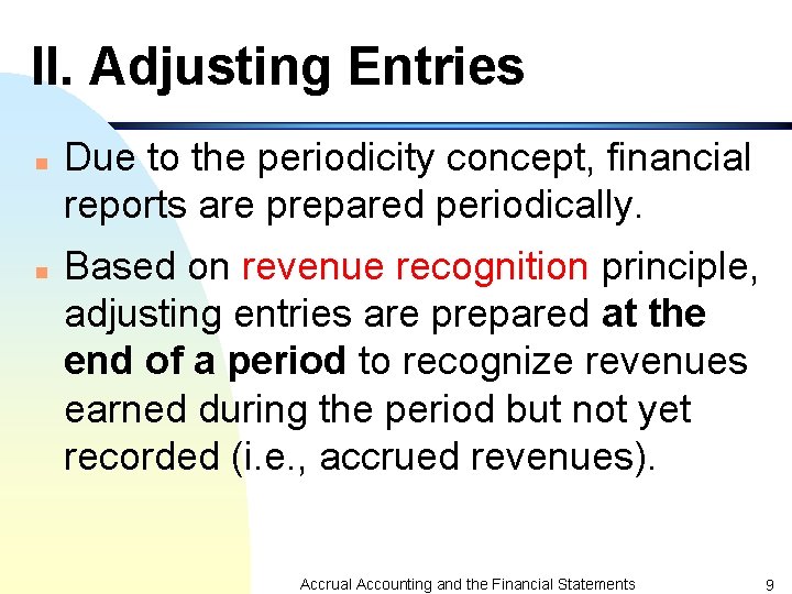 II. Adjusting Entries n n Due to the periodicity concept, financial reports are prepared