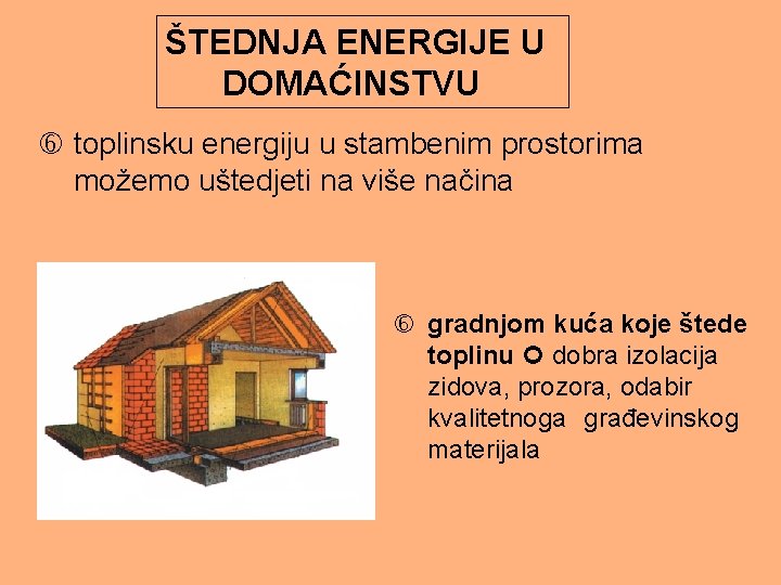 ŠTEDNJA ENERGIJE U DOMAĆINSTVU toplinsku energiju u stambenim prostorima možemo uštedjeti na više načina