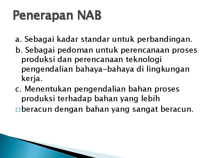Penerapan NAB a. Sebagai kadar standar untuk perbandingan. b. Sebagai pedoman untuk perencanaan proses