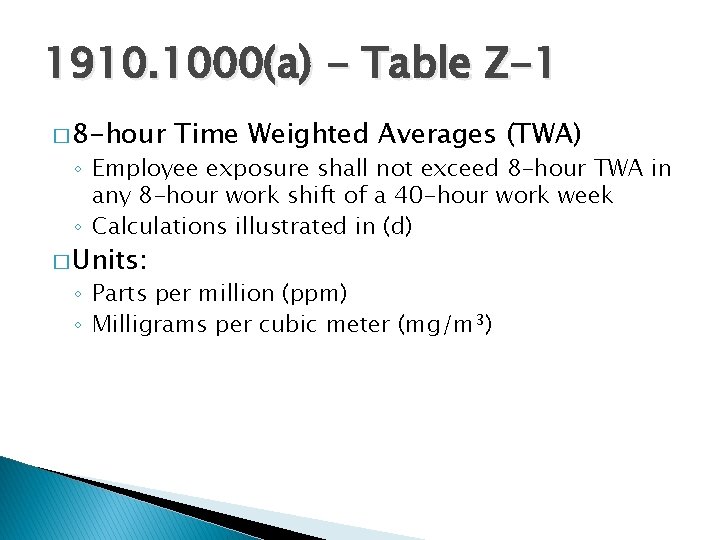 1910. 1000(a) - Table Z-1 � 8 -hour Time Weighted Averages (TWA) ◦ Employee
