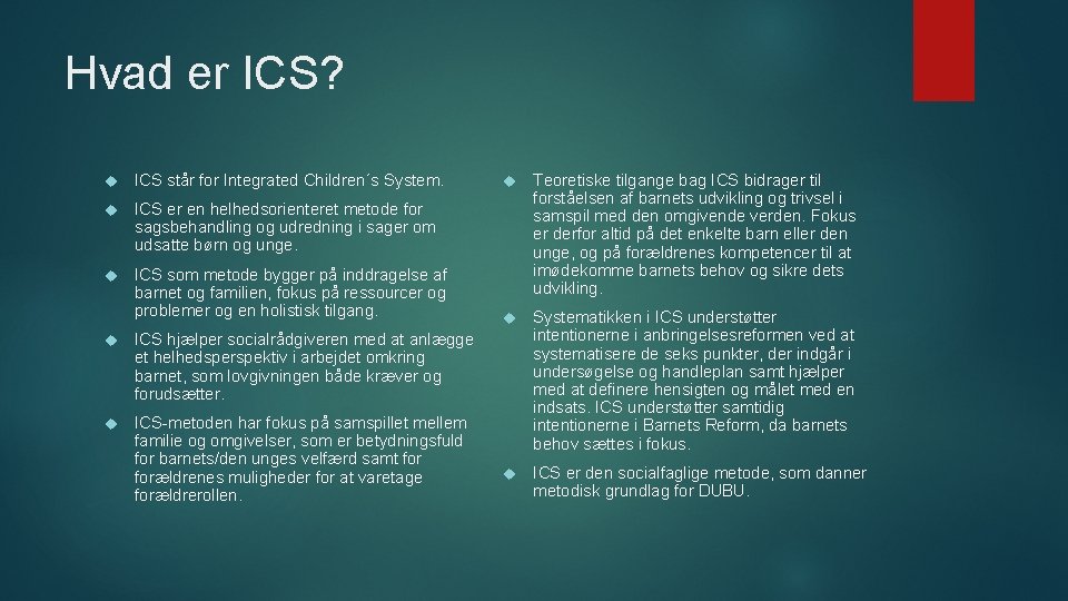 Hvad er ICS? ICS står for Integrated Children´s System. ICS er en helhedsorienteret metode