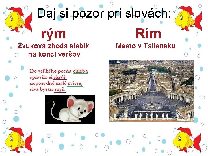 Daj si pozor pri slovách: rým Zvuková zhoda slabík na konci veršov Rím Mesto