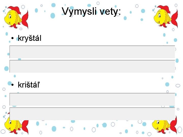 Vymysli vety: • kryštál • krištáľ 