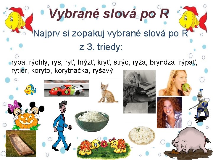 Vybrané slová po R Najprv si zopakuj vybrané slová po R z 3. triedy: