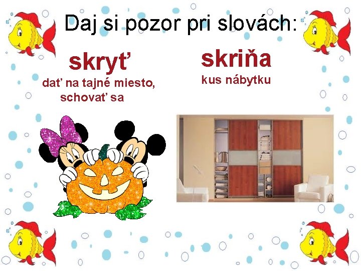 Daj si pozor pri slovách: skryť dať na tajné miesto, schovať sa skriňa kus