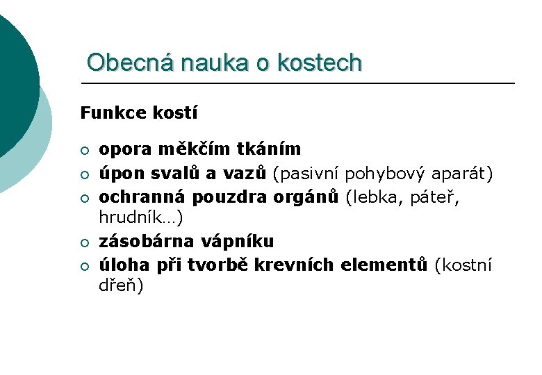 Obecná nauka o kostech Funkce kostí ¡ ¡ ¡ opora měkčím tkáním úpon svalů