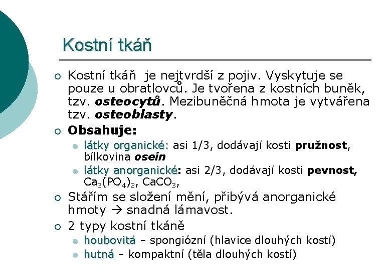 Kostní tkáň ¡ ¡ Kostní tkáň je nejtvrdší z pojiv. Vyskytuje se pouze u