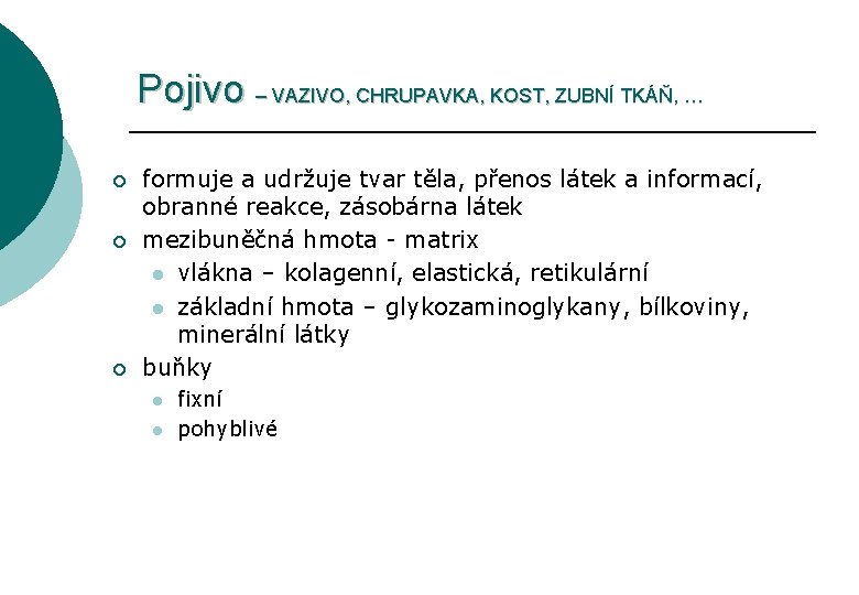 Pojivo – VAZIVO, CHRUPAVKA, KOST, ZUBNÍ TKÁŇ, … ¡ ¡ ¡ formuje a udržuje