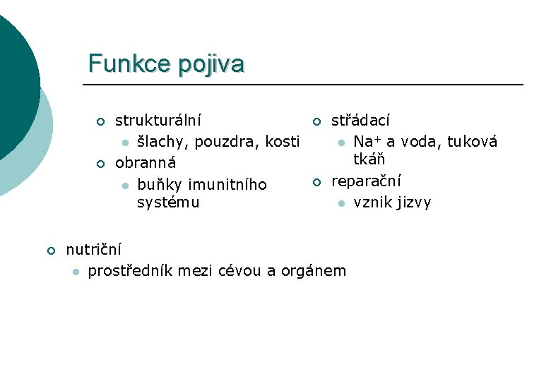 Funkce pojiva ¡ ¡ ¡ strukturální l šlachy, pouzdra, kosti obranná l buňky imunitního