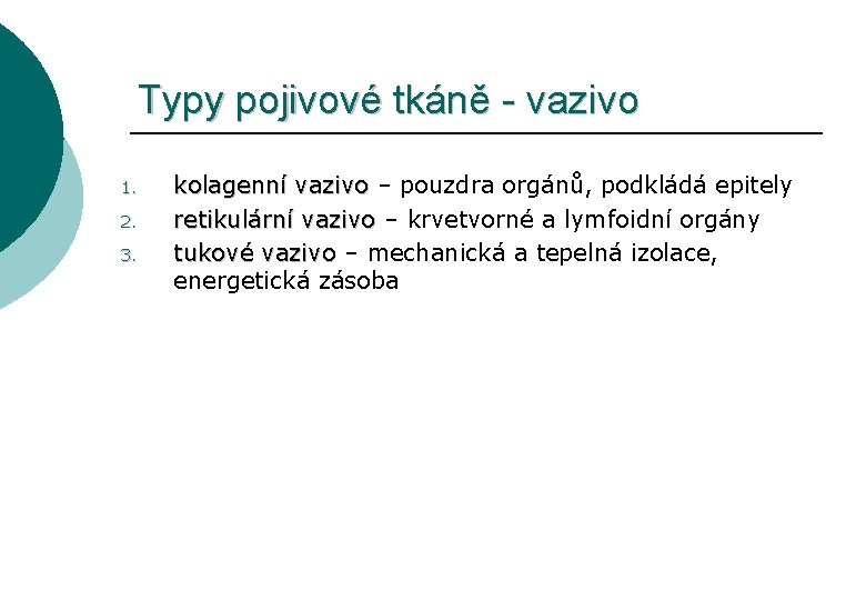 Typy pojivové tkáně - vazivo 1. 2. 3. kolagenní vazivo – pouzdra orgánů, podkládá