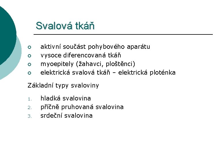Svalová tkáň ¡ ¡ aktivní součást pohybového aparátu vysoce diferencovaná tkáň myoepitely (žahavci, ploštěnci)