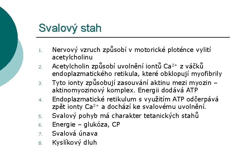 Svalový stah 1. 2. 3. 4. 5. 6. 7. 8. Nervový vzruch způsobí v