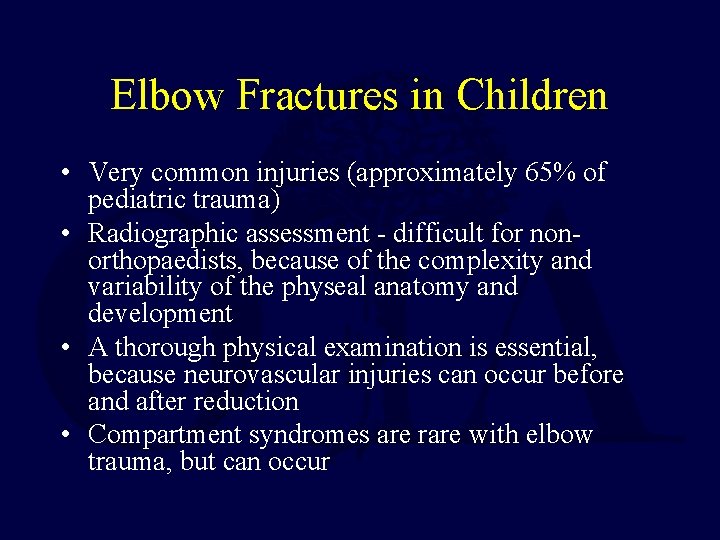 Elbow Fractures in Children • Very common injuries (approximately 65% of pediatric trauma) • Elbow Fractures in Children • Very common injuries (approximately 65% of pediatric trauma) •