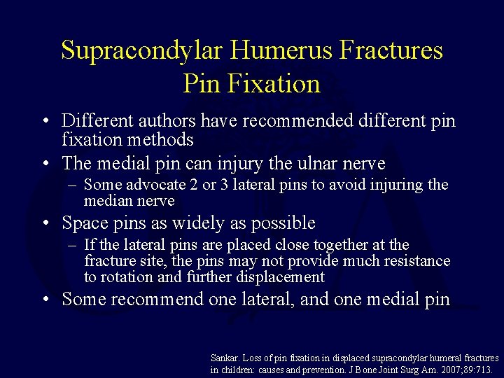 Supracondylar Humerus Fractures Pin Fixation • Different authors have recommended different pin fixation methods Supracondylar Humerus Fractures Pin Fixation • Different authors have recommended different pin fixation methods