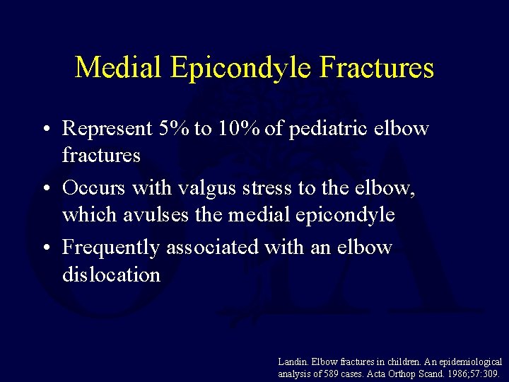 Medial Epicondyle Fractures • Represent 5% to 10% of pediatric elbow fractures • Occurs Medial Epicondyle Fractures • Represent 5% to 10% of pediatric elbow fractures • Occurs