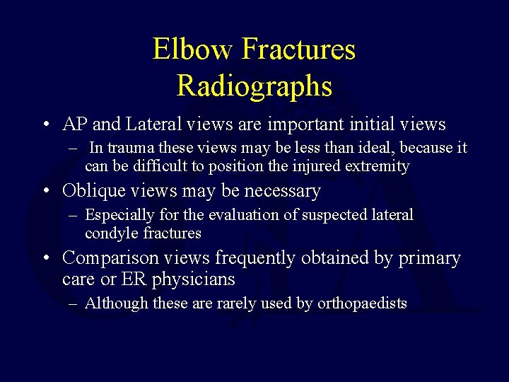 Elbow Fractures Radiographs • AP and Lateral views are important initial views – In Elbow Fractures Radiographs • AP and Lateral views are important initial views – In