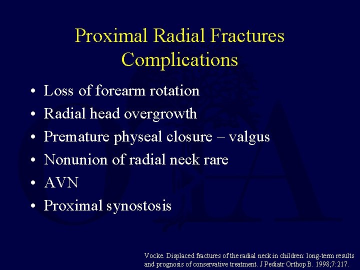 Proximal Radial Fractures Complications • • • Loss of forearm rotation Radial head overgrowth Proximal Radial Fractures Complications • • • Loss of forearm rotation Radial head overgrowth
