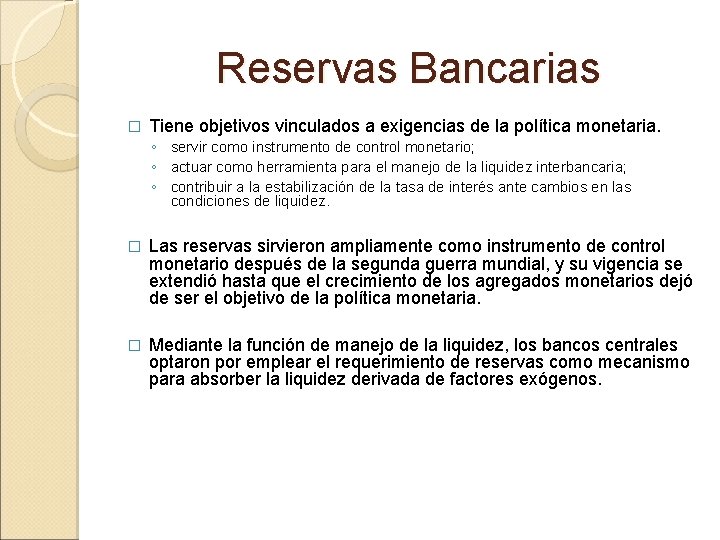 Reservas Bancarias � Tiene objetivos vinculados a exigencias de la política monetaria. ◦ servir
