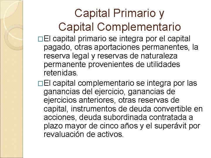 Capital Primario y Capital Complementario �El capital primario se integra por el capital pagado,