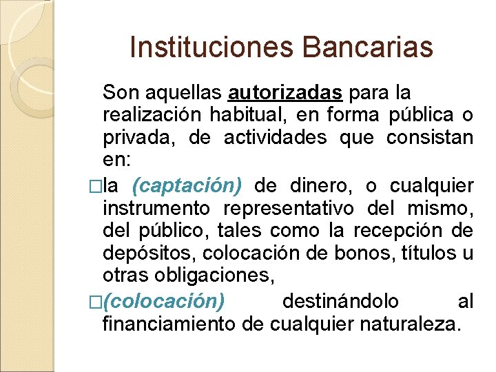 Instituciones Bancarias Son aquellas autorizadas para la realización habitual, en forma pública o privada,