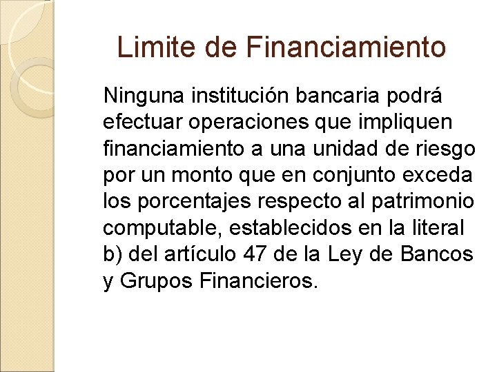 Limite de Financiamiento Ninguna institución bancaria podrá efectuar operaciones que impliquen financiamiento a unidad