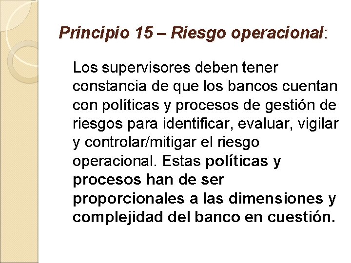 Principio 15 – Riesgo operacional: Los supervisores deben tener constancia de que los bancos