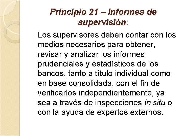Principio 21 – Informes de supervisión: Los supervisores deben contar con los medios necesarios