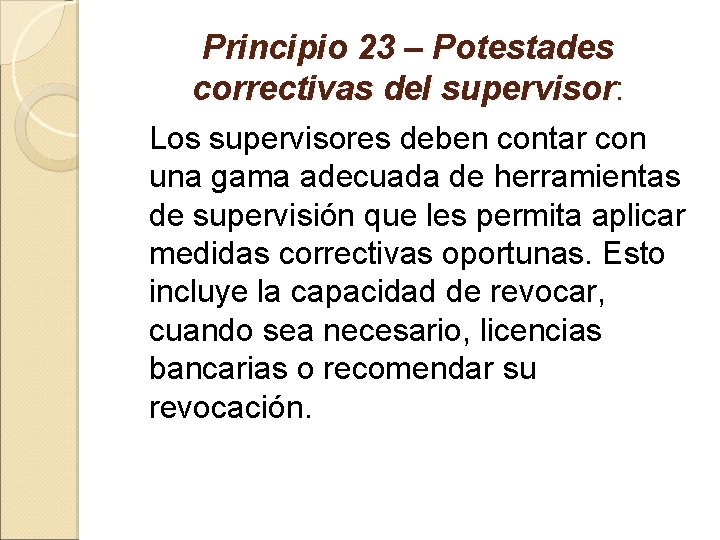 Principio 23 – Potestades correctivas del supervisor: Los supervisores deben contar con una gama