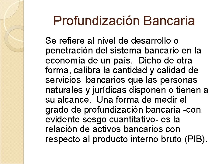 Profundización Bancaria Se refiere al nivel de desarrollo o penetración del sistema bancario en
