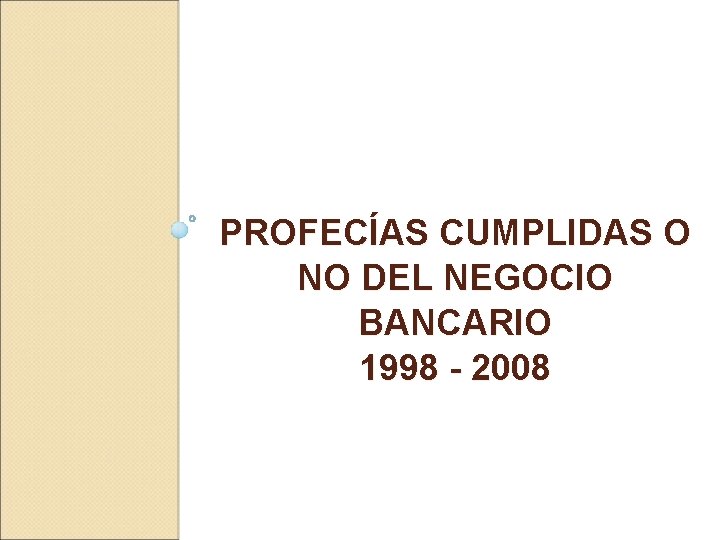 PROFECÍAS CUMPLIDAS O NO DEL NEGOCIO BANCARIO 1998 - 2008 