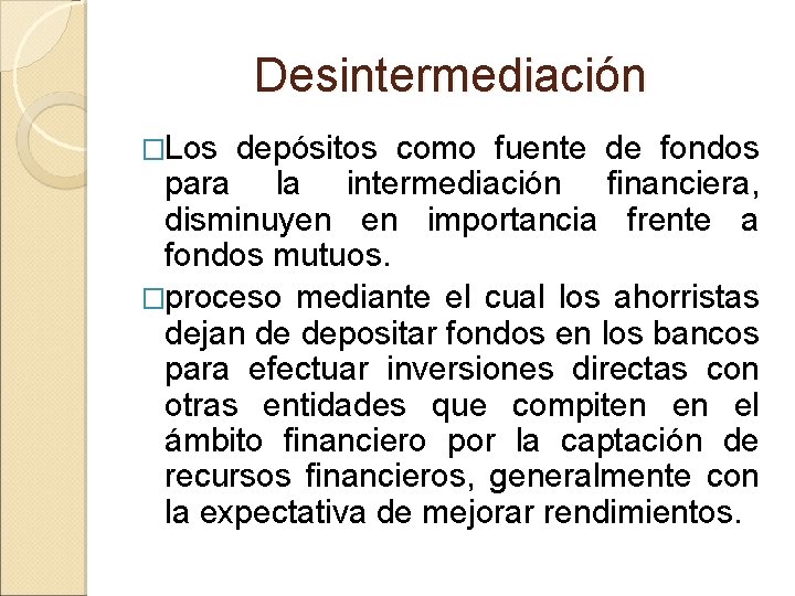 Desintermediación �Los depósitos como fuente de fondos para la intermediación financiera, disminuyen en importancia