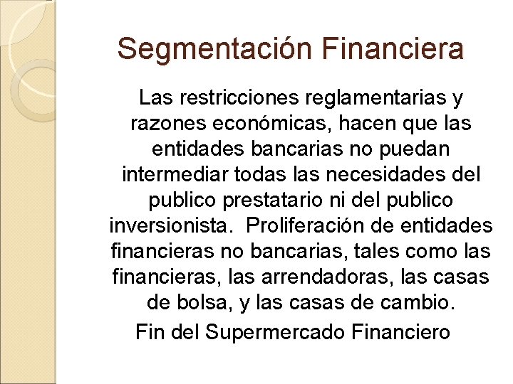 Segmentación Financiera Las restricciones reglamentarias y razones económicas, hacen que las entidades bancarias no