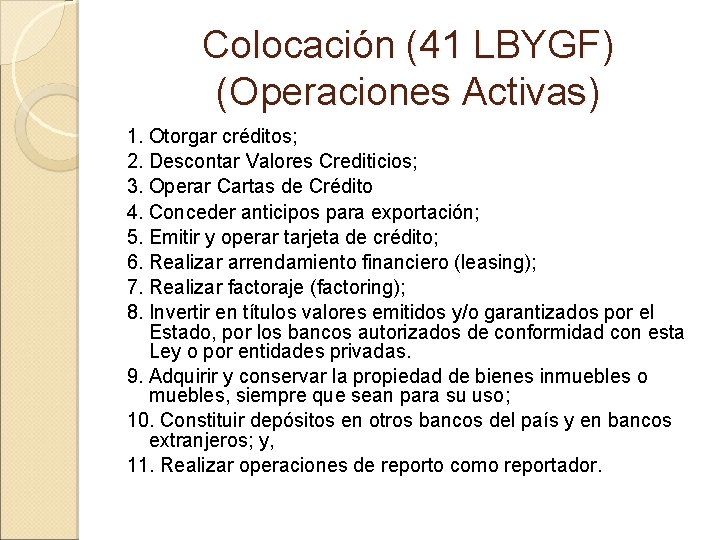 Colocación (41 LBYGF) (Operaciones Activas) 1. Otorgar créditos; 2. Descontar Valores Crediticios; 3. Operar