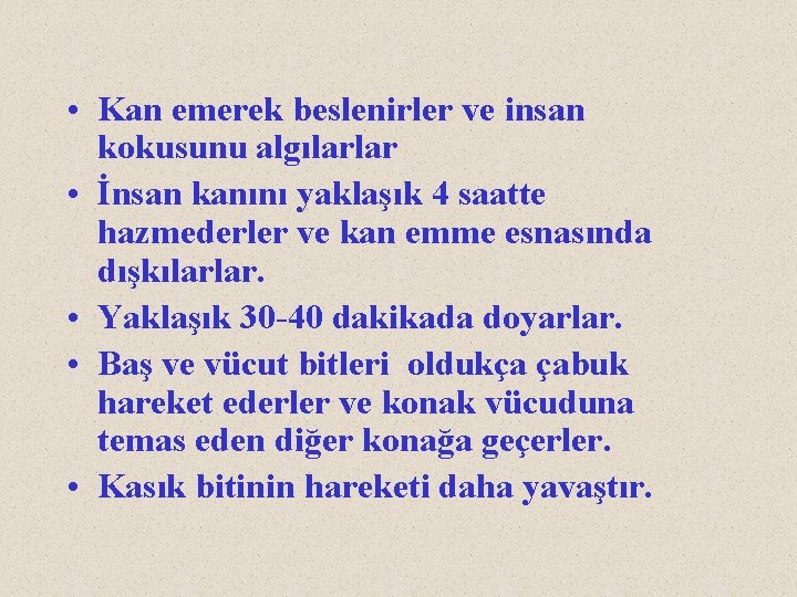  • Kan emerek beslenirler ve insan kokusunu algılarlar • İnsan kanını yaklaşık 4
