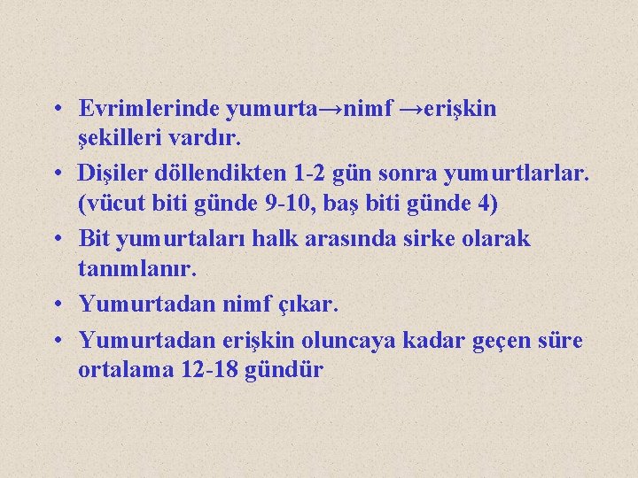  • Evrimlerinde yumurta→nimf →erişkin şekilleri vardır. • Dişiler döllendikten 1 -2 gün sonra