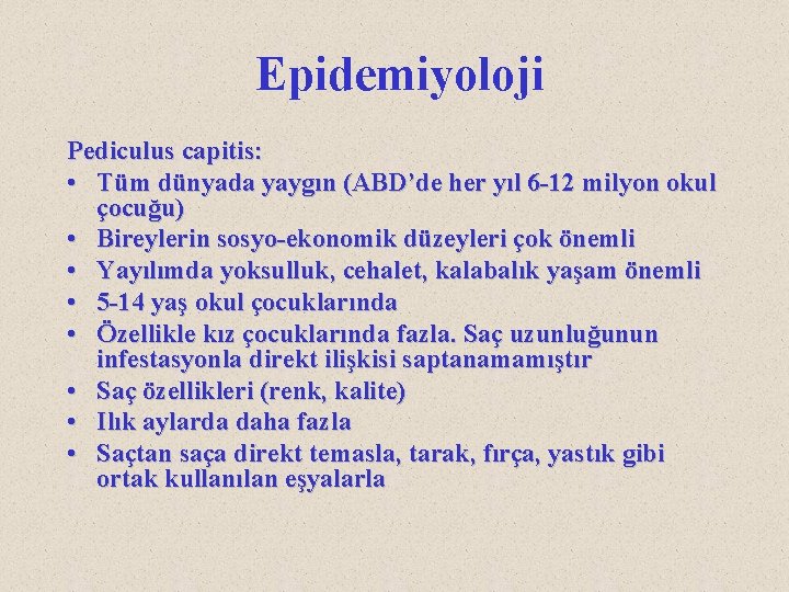 Epidemiyoloji Pediculus capitis: • Tüm dünyada yaygın (ABD’de her yıl 6 -12 milyon okul