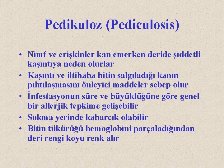 Pedikuloz (Pediculosis) • Nimf ve erişkinler kan emerken deride şiddetli kaşıntıya neden olurlar •