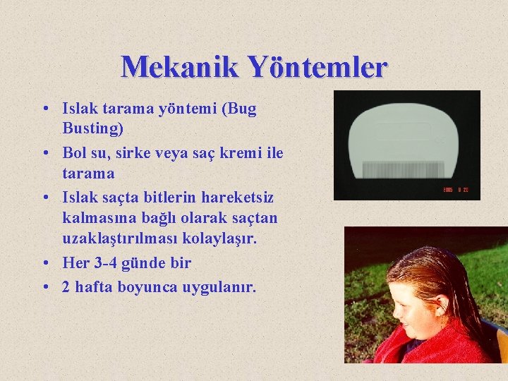 Mekanik Yöntemler • Islak tarama yöntemi (Bug Busting) • Bol su, sirke veya saç